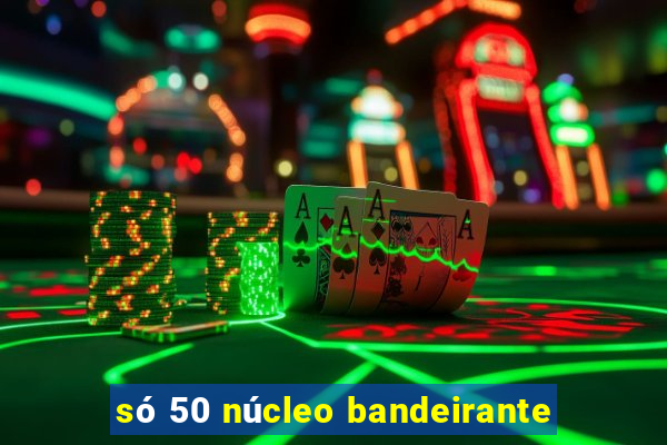 só 50 núcleo bandeirante